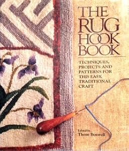 The Rug Hook Book: Techniques, Projects and Patterns for This Easy, Traditional Craft by Thom Boswell