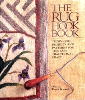 The Rug Hook Book: Techniques, Projects and Patterns for This Easy, Traditional Craft by Thom Boswell