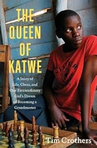 The Queen of Katwe: A Story of Life, Chess, and One Extraordinary Girl