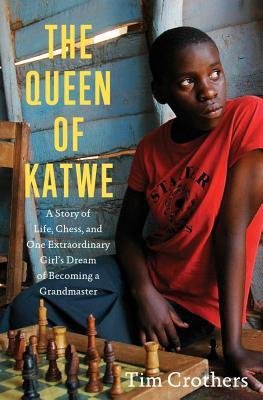 The Queen of Katwe: A Story of Life, Chess, and One Extraordinary Girl