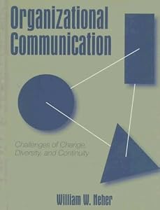 Organizational Communication: Challenges of Change, Diversity, and Continuity by William W. Neher