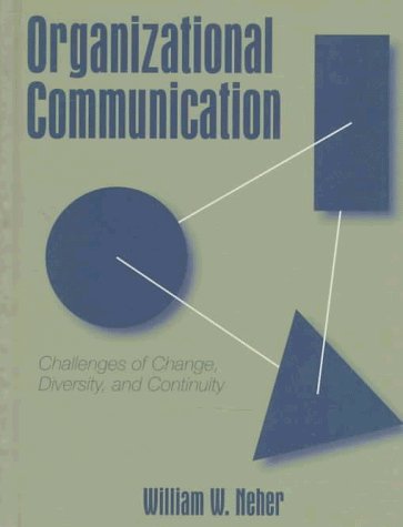 Organizational Communication: Challenges of Change, Diversity, and Continuity by William W. Neher