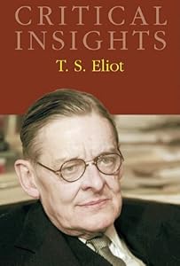 T.S. Eliot (Critical Insights) by John Paul Riquelme