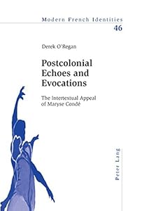 Postcolonial Echoes and Evocations: The Intertextual Appeal of Maryse Condé (Modern French Identities) by Derek O'Regan