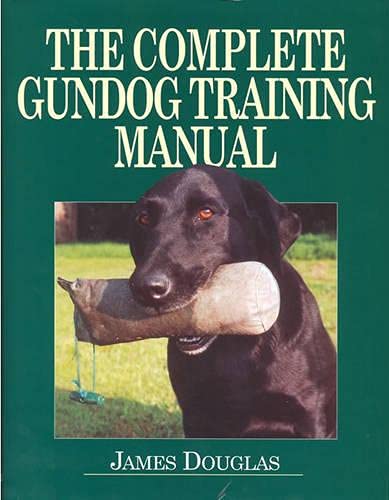 The Complete Gundog Training Manual by James Douglas