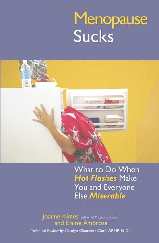 Menopause Sucks: What to Do When Hot Flashes and Hormones Make You and Everyone Else Miserable by Joanne Kimes