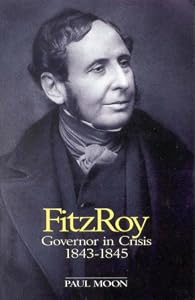 FitzRoy: Governor in crisis, 1843-1845 by Paul Moon