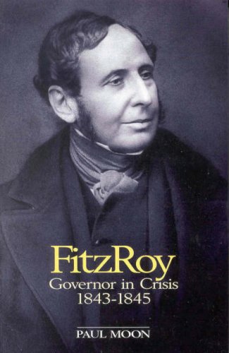 FitzRoy: Governor in crisis, 1843-1845 by Paul Moon