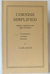 Cornish Simplified: Short Lessons for Self-Tuition. Pronunciation. Grammar. Self-Tuition.