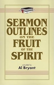 Sermon Outlines on the Fruit of the Spirit by Al Bryant