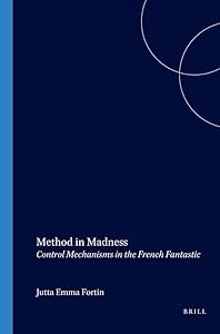 Method in Madness: Control Mechanisms in the French Fantastic (Chiasma 16) (English and French Edition) by Jutta Fortin