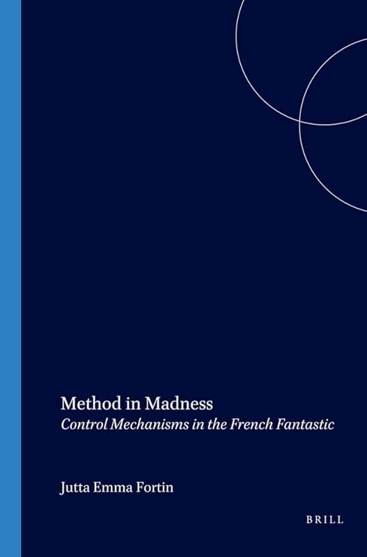 Method in Madness: Control Mechanisms in the French Fantastic (Chiasma 16) (English and French Edition) by Jutta Fortin
