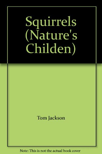 Squirrels (Nature's Childen) by Tom Jackson