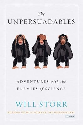 The Unpersuadables: Adventures with the Enemies of Science