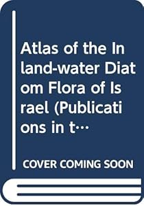 Atlas of the Inland-Water Diatom Flora of Israel (Publications in the Natural Sciences) by Aline Ehrlich