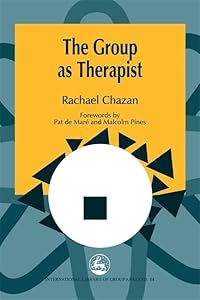 The Group as Therapist (International Library of Group Analysis) by Rachael Chazan