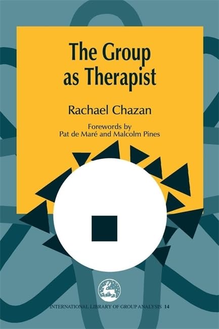 The Group as Therapist (International Library of Group Analysis) by Rachael Chazan