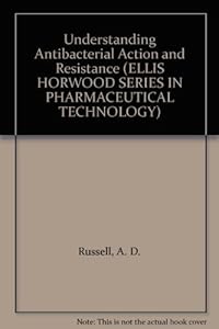 Understanding Antibacterial Action and Resistance (ELLIS HORWOOD SERIES IN PHARMACEUTICAL TECHNOLOGY) by Allan Denver Russell