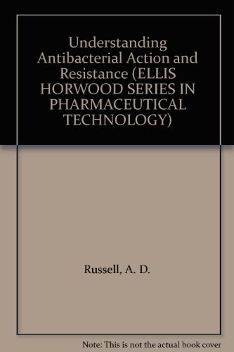 Understanding Antibacterial Action and Resistance (ELLIS HORWOOD SERIES IN PHARMACEUTICAL TECHNOLOGY) by Allan Denver Russell