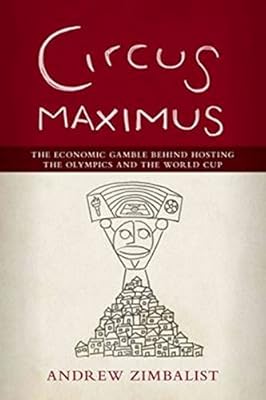 Circus Maximus: The Economic Gamble Behind Hosting the Olympics and the World Cup