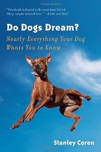 Do Dogs Dream?: Nearly Everything Your Dog Wants You to Know