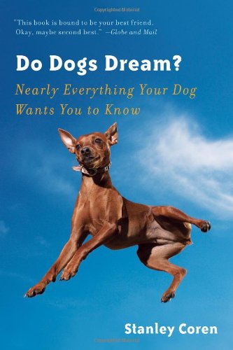 Do Dogs Dream?: Nearly Everything Your Dog Wants You to Know by Stanley Coren