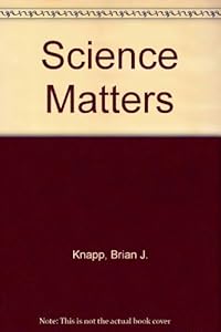 Science Matters by Brian J. Knapp