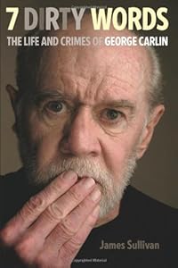 7 Dirty Words: The Life and Crimes of George Carlin