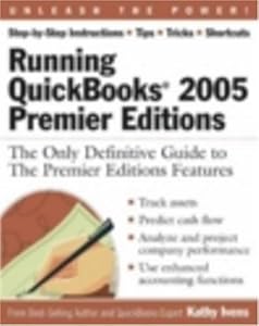 Running QuickBooks 2005 Premier Editions: The Only Definitive Guide to the Premier Editions Features by Kathy Ivens
