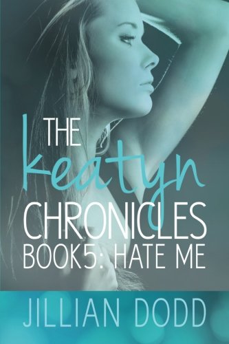 The Keatyn Chronicles: Hate Me by Jillian Dodd