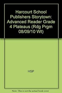 Plateaus, Advanced Reader Grade 4: Harcourt School Publishers Storytown (Rdg Prgm 08/09/10 Wt)