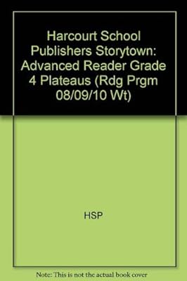 Plateaus, Advanced Reader Grade 4: Harcourt School Publishers Storytown (Rdg Prgm 08/09/10 Wt)