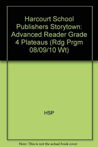 Plateaus, Advanced Reader Grade 4: Harcourt School Publishers Storytown (Rdg Prgm 08/09/10 Wt) by Hsp