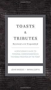 Toasts &amp; Tributes Revised &amp; updated: A Gentleman's Guide to Personal Correspondence and the Noble Tradition of the Toast