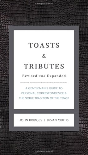 Toasts &amp; Tributes Revised &amp; updated: A Gentleman's Guide to Personal Correspondence and the Noble Tradition of the Toast by John Bridges