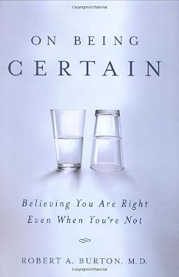 On Being Certain: Believing You Are Right Even When You're Not