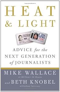 Heat and Light: Advice for the Next Generation of Journalists by Mike Wallace