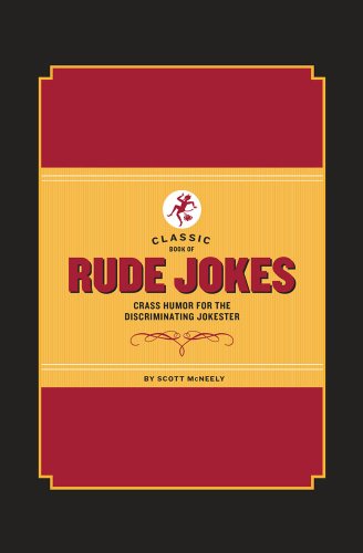 Classic Book of Rude Jokes: Crass Humor for the Discriminating Jokester by Scott McNeely