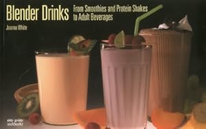 Blender Drinks: From Smoothies and Protein Shakes to Adult Beverages