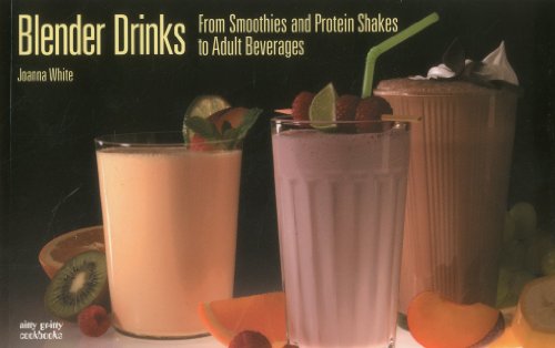 Blender Drinks: From Smoothies and Protein Shakes to Adult Beverages by Joanna White