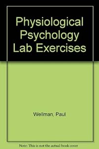 Laboratory Exercises in Physiological Psychology by Paul Wellman