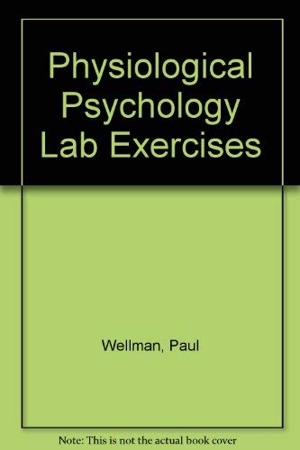 Laboratory Exercises in Physiological Psychology by Paul Wellman