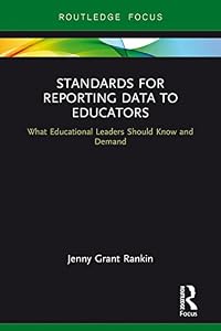 Standards for Reporting Data to Educators: What Educational Leaders Should Know and Demand by Jenny Grant Rankin