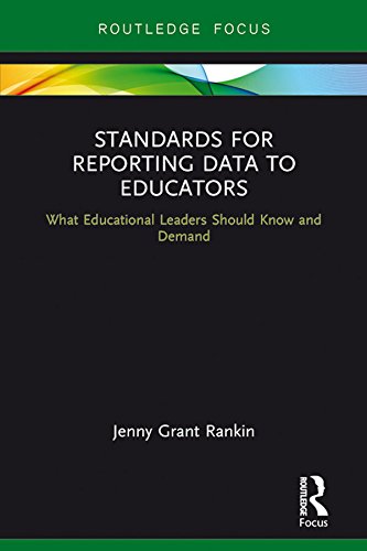 Standards for Reporting Data to Educators: What Educational Leaders Should Know and Demand by Jenny Grant Rankin