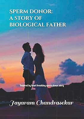 Sperm Donor: a story of biological father: Inspired by heart breaking sperm donor story