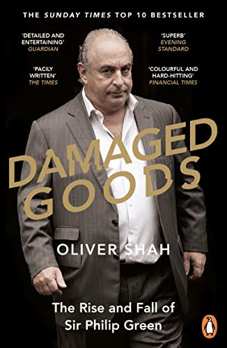 DAMAGED GOODS: THE INSIDE STORY OF SIR PHILIP GREEN, THE By Oliver Shah *VG+*