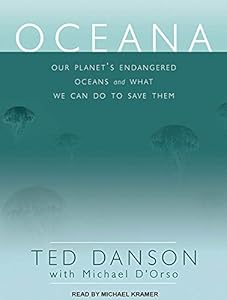 Oceana: Our Planet's Endangered Oceans and What We Can Do to Save Them