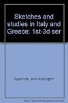 Sketches and studies in Italy and Greece