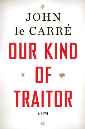 Our Kind of Traitor: A Novel by John le Carre