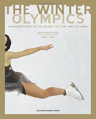 The Winter Olympics: An Insider's Guide to the Legends, Lore and Events of the Games Vancouver Edition